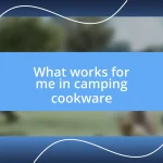 What works for me in camping cookware