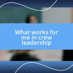 What works for me in crew leadership