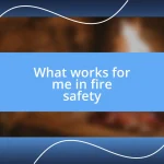 What works for me in fire safety