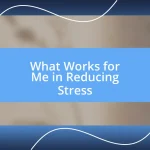 What Works for Me in Reducing Stress