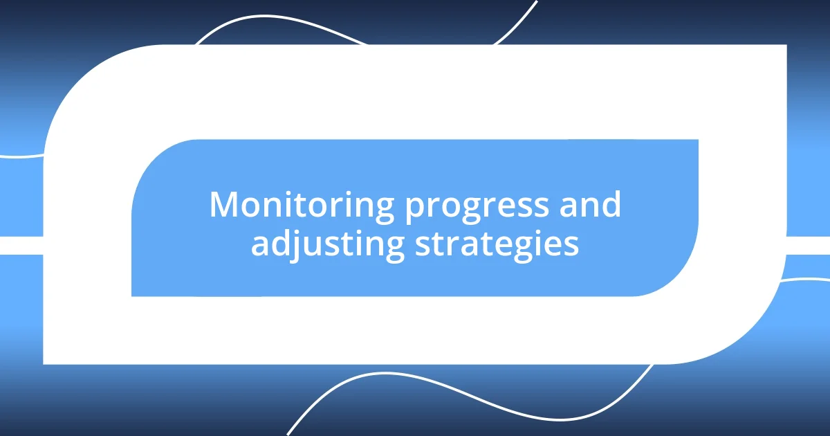 Monitoring progress and adjusting strategies