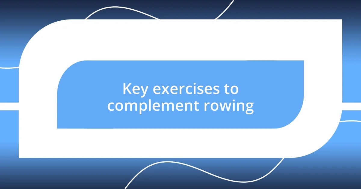 Key exercises to complement rowing