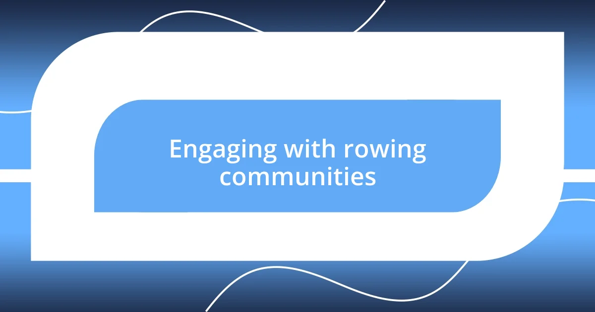 Engaging with rowing communities