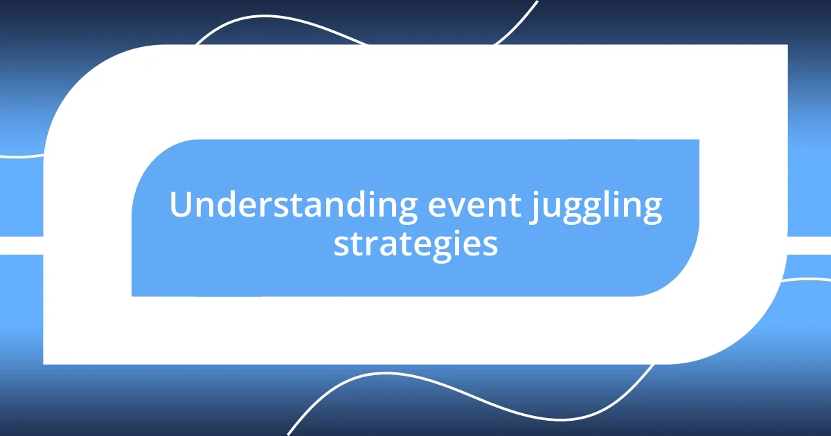 Understanding event juggling strategies