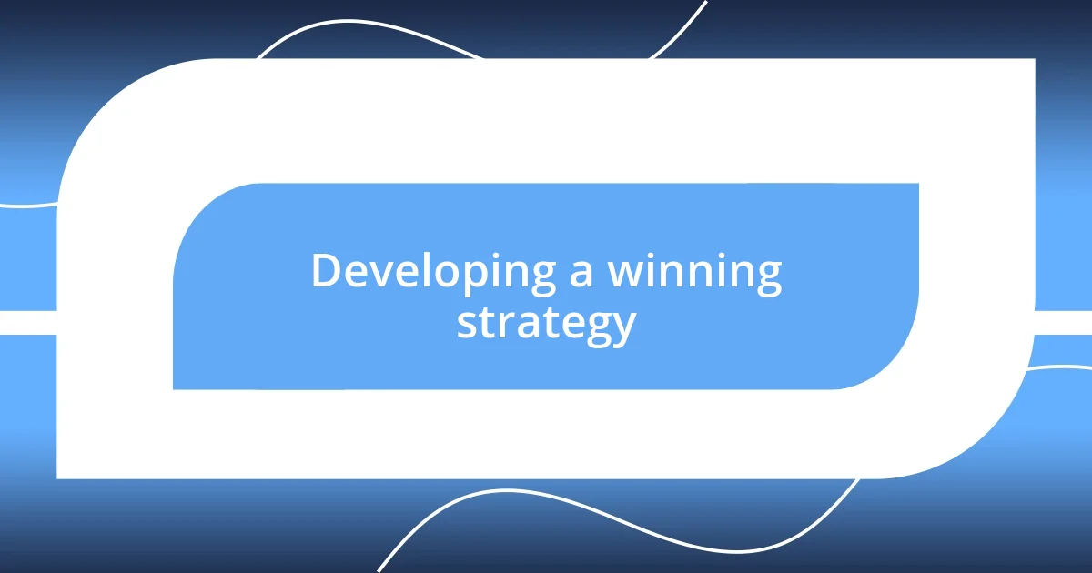 Developing a winning strategy