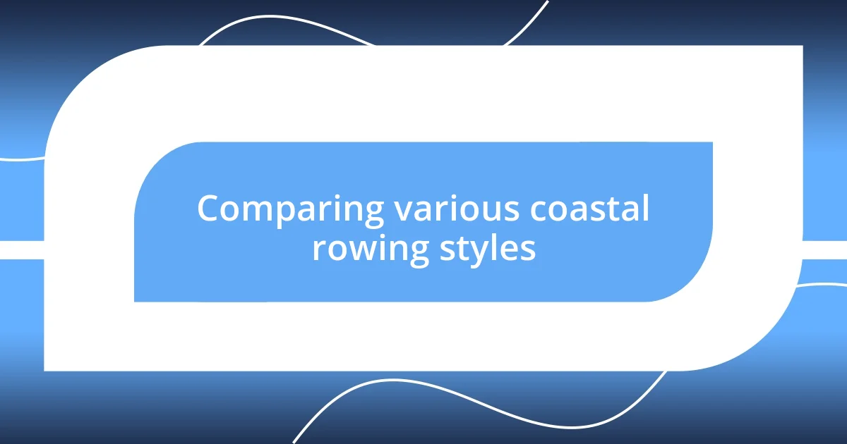 Comparing various coastal rowing styles